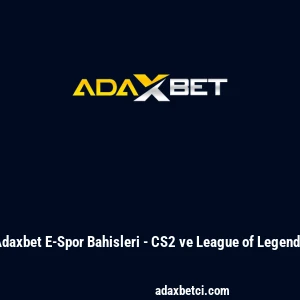 Adaxbet E-Spor Bahisleri - CS2 ve League of Legends