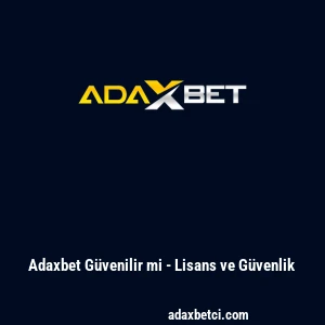 Adaxbet G&uuml;venilir mi - Lisans ve G&uuml;venlik