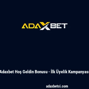 Adaxbet Hoş Geldin Bonusu - İlk &Uuml;yelik Kampanyası