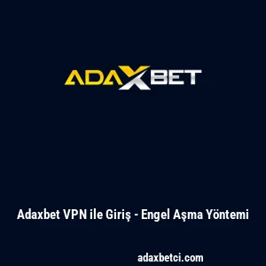 Adaxbet VPN ile Giriş - Engel Aşma Y&ouml;ntemi